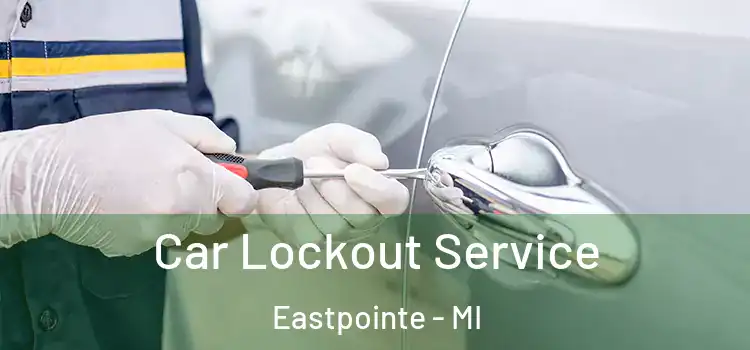 Car Lockout Service Eastpointe - MI