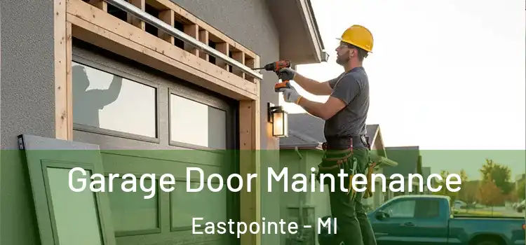 Garage Door Maintenance Eastpointe - MI