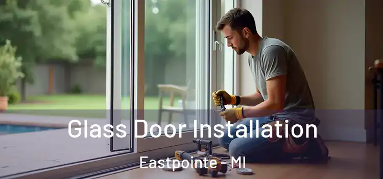 Glass Door Installation Eastpointe - MI