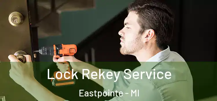 Lock Rekey Service Eastpointe - MI